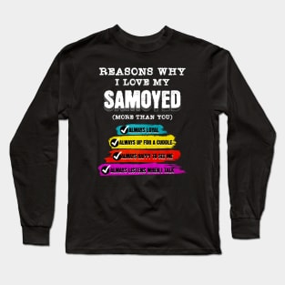 Reasons why I Love my Samoyed (more than you) Long Sleeve T-Shirt